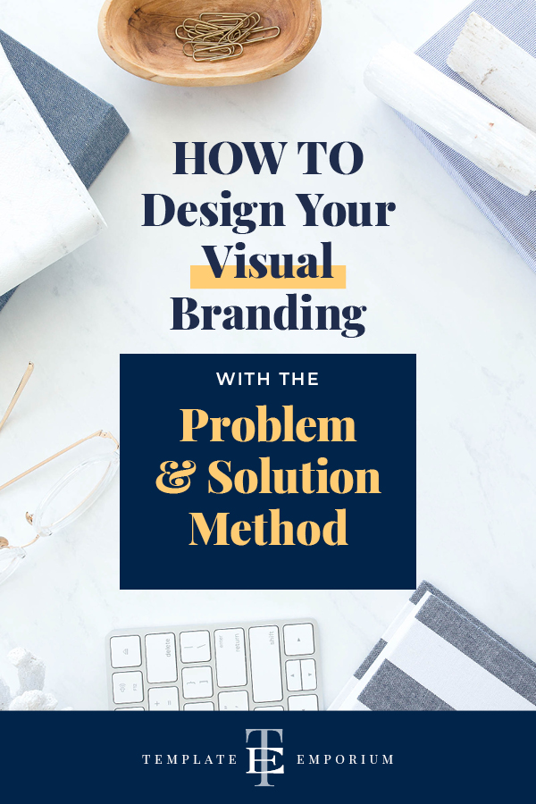 How to design your visual branding with the problem & solution method - The Template Emporium
